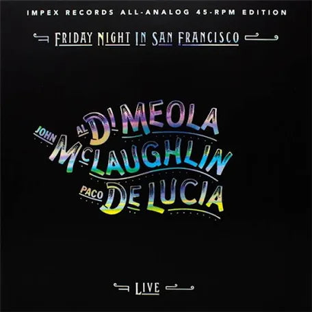 Al DiMeola, John McLaughlin & Paco Delucia Friday Night In San Francisco Limited Edition 180g 45rpm 2LP vinyl (Use code: FREESHIPPING at Checkout Two Orders or More UK Only) backorder